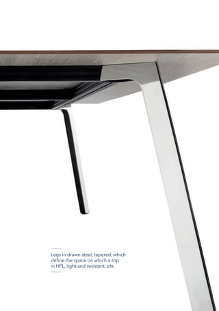 Legs in drawn steel, tapered, which
define the space on which a top
in HPL, light and resistant, sits
 