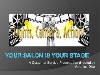 A Customer Service Presentation directed by
Veronica Diaz
 