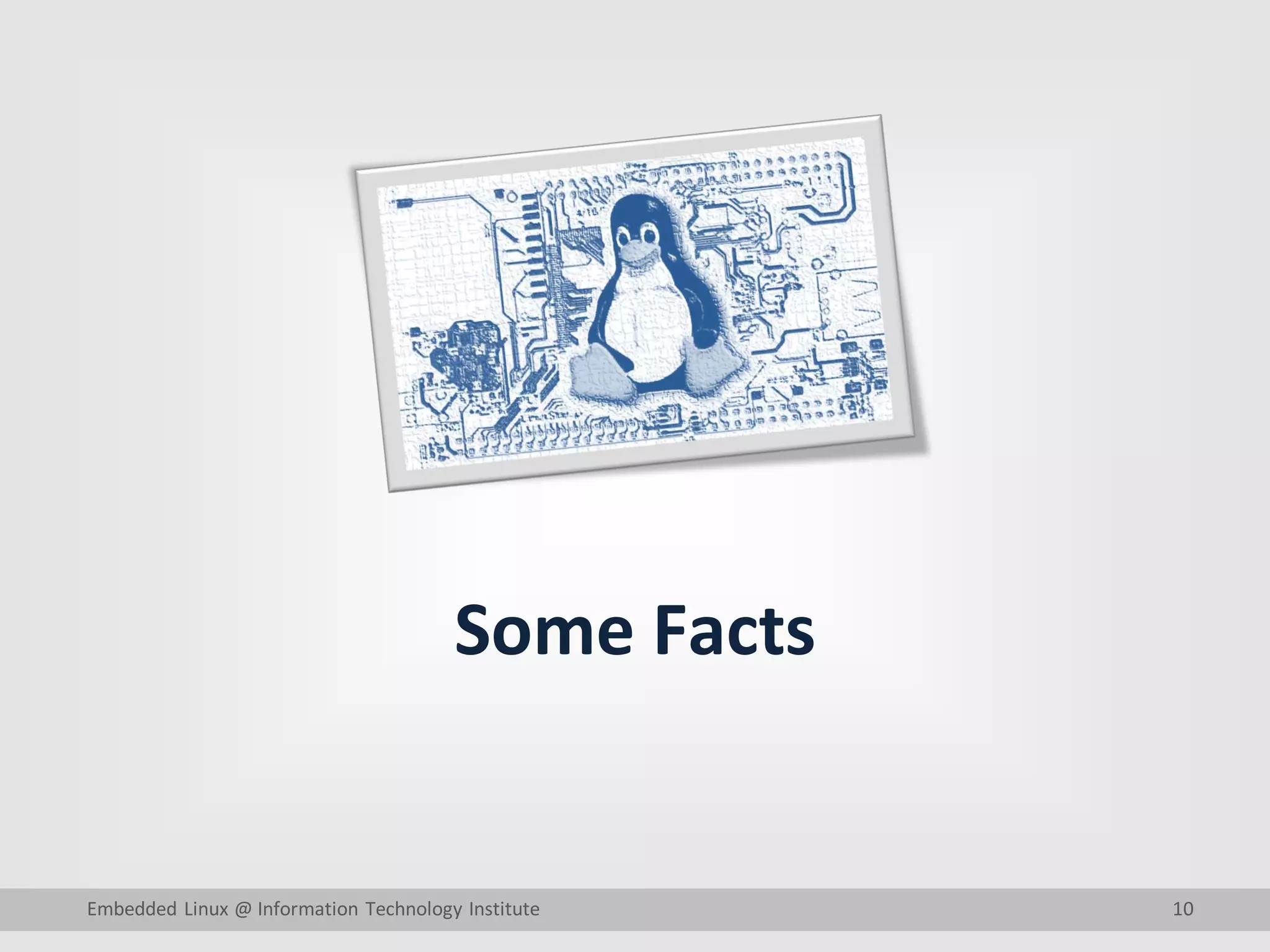 10 Some Facts Embedded Linux @ Information Technology Institute 