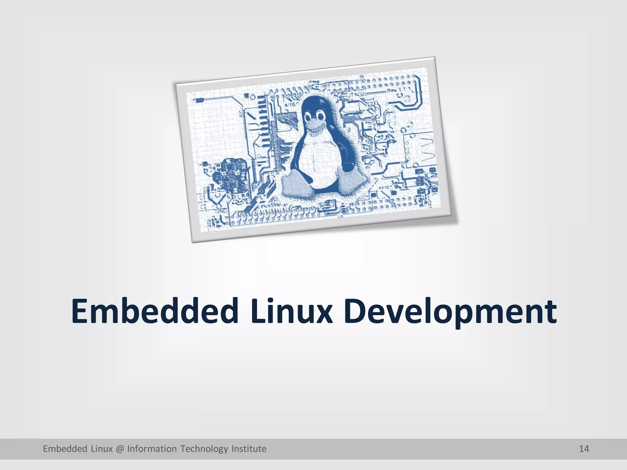 14 Embedded Linux Development Embedded Linux @ Information Technology Institute 
