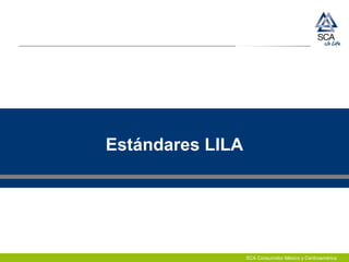 SCA Consumidor México y Centroamérica
Estándares LILA
 