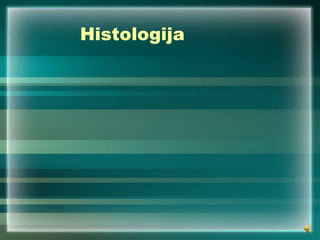 Histologija
 