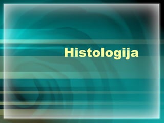 Histologija
 