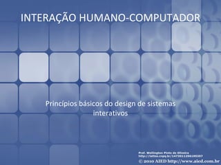 INTERAÇÃO HUMANO-COMPUTADOR Princípios básicos do design de sistemas interativos 