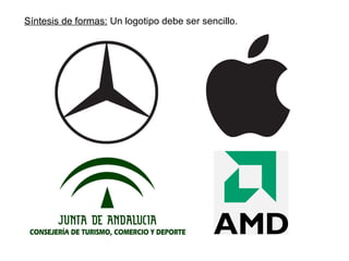 Síntesis de formas:  Un logotipo debe ser sencillo. 
