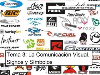 Tema 3: La Comunicación Visual. Signos y Símbolos EDUCACIÓN PLÁSTICA Y VISUAL  