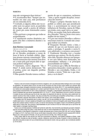 MARCOS 6                                                       18

      mas não carregassem duas túnicas.4                                  mento do que se comentava, exclamou:
      10 E recomendou-lhes: “Sempre que en-                               “João, a quem mandei decapitar, ressus-
      trardes em uma casa, nela permanecei                                citou dos mortos!”.
      até vos retirardes de lá.                                           17 Porque o próprio Herodes havia ex-
      11 Contudo, se alguma aldeia não vos re-                            pedido as ordens para que prendessem
      ceber nem vos quiser ouvir, ao partirdes                            João e o acorrentassem no cárcere por
      desse lugar, sacudi a poeira de debaixo                             inﬂuência de Herodias, esposa de Filipe,
      de vossos pés como testemunho contra                                seu irmão, com a qual viera a se casar.
      eles”.5                                                             18 Pois, na ocasião, João havia admoesta-
      12 Eles partiram e pregavam que todos se                            do a Herodes: “Não te é lícito viver com a
      arrependessem.                                                      mulher do teu irmão!”.8
      13 E expulsavam muitos demônios; un-                                19 E por esse motivo Herodias o odiava e
      giam com óleo a inúmeros doentes e os                               tencionava matá-lo. Contudo não conse-
      curavam.6                                                           guia realizar seu intento.
                                                                          20 Porquanto Herodes temia a João, e
      João Batista é executado                                            sabedor de que era um homem justo e
      (Mt 14.1-12; Lc 9.7-9)                                              santo, o protegia. E quando o ouvia ﬁ-
      14 E essas notícias chegaram aos ouvidos                            cava admirado, e o escutava com prazer.9
      do rei Herodes, porquanto o nome de                                 21 Finalmente Herodias teve a ocasião
      Jesus já havia se tornado célebre. Algu-                            oportuna que ansiava. No dia do aniver-
      mas pessoas estavam comentando: “João                               sário dela, Herodes ofereceu um banque-
      Batista ressuscitou dos mortos! Essa deve                           te aos seus líderes mais destacados, aos
      ser a razão pela qual através dele se ope-                          comandantes militares e às principais
      ram poderes milagrosos”.                                            personalidades da Galiléia.
      15 Entretanto, outros alegavam: “Ele é                              22 E aconteceu que a ﬁlha de Herodias se
      Elias!”. E ainda outros declaravam: “Ele                            apresentou dançando e muito agradou a
      é profeta, como um daqueles profetas                                Herodes e aos convidados. Então, o rei
      do passado”.7                                                       brindou a jovem: “Pede-me o que dese-
      16 Mas quando Herodes tomou conheci-                                jares, e eu te darei!”.



        4 Ganhar a vida comunicando mensagens de otimismo e legalismo, sem uma sólida base bíblico-teológica não é uma invenção
      do capitalismo, nem apenas prática comum nos dias de hoje. Na época de Cristo já havia muitos mestres que cobravam altos
      cachês para pregar mensagens meramente humanas, mas apresentadas como divinas (2Co 2.17). Uma característica desses fal-
      sos mestres era a preocupação exagerada com o próprio suprimento financeiro. Por isso, Jesus mandou que seus discípulos se
      preocupassem exclusivamente em servir a Deus proclamando o Evangelho, e descansassem absolutamente na provisão divina
      quanto à totalidade das suas demais necessidades (Mt 10.10; 1Co 9.7-11; Gl 6.6). Dependeriam da sua fé no Senhor, que tocaria
      o coração dos seus ouvintes para suprí-los do pão, das vestes e do alojamento de cada dia. Uma túnica, extra, poderia servir de
      cobertor durante as frias noites no deserto, mas Jesus prometeu-lhes uma família para compartilhar as Boas Novas, e uma casa
      onde se alimentar e repousar. Não ficariam ao relento e sem amparo, como muitos falsos mestres.
        5 Os pagãos eram tão repugnantes para os judeus, que até o pó de suas sandálias era motivo de rejeição. Jesus usa essa
      metáfora para ilustrar o mal que a rejeição ao Evangelho e aos verdadeiros ministros do Evangelho pode causar. Recusar as Boas
      Novas reduz qualquer pessoa, inclusive um judeu, ao nível do mais asqueroso dos pagãos. E essa é uma advertência igualmente
      válida para os nossos dias. Isso aumenta a responsabilidade do povo de Deus de não dar motivos para que os que ainda não
      crêem rejeitem a mensagem das Boas Novas.
        6 Jesus curou inúmeras pessoas e multidões sem jamais ter usado óleo, mas recomendou aos discípulos que assim o fizessem,
      pois era uma prática antiga dos judeus, e esse deveria ser mais um sinal de dependência do Senhor (Is 1.6; Lc 10.34; Tg 5.14).
        7 João passou a vida pregando e preparando o coração das pessoas para a vinda de Jesus (Ml 4.5-6), sem nunca ter realizado
      um milagre (Jo 10.41), mas havia o temor de que, se ele viesse a ressuscitar, todos os milagres lhe seriam possíveis (Mt 12.39-40).
      Marcos usou o título popular de Herodes, uma vez que ele não era rei de fato, mas o tetrarca da região.
        8 Flávio Josefo relata em seus escritos que João ficou encarcerado em Maquero, uma fortaleza localizada na Peréia, a leste
      do mar Morto. Herodias era neta de Herodes, o grande, e Marianne; sobrinha de Herodes. Enquanto o irmão de Herodes vivia,
      este último não podia se casar com sua cunhada ainda que divorciada do marido; visto que, pela lei, isso é considerado adultério
      (Lv 18.16; 20.21).




MC.indd 18                                                                                                           31/7/2007, 14:33:13
 