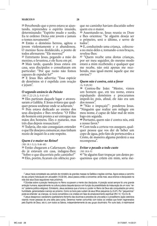 MARCOS 9                                                      28

      25 Percebendo que o povo estava se ajun-                           que no caminho haviam discutido sobre
      tando, repreendeu o espírito imundo,                               quem era o maior.
      determinando: “Espírito mudo e surdo,                              35 Assentando-se, Jesus reuniu os Doze
      Eu te ordeno: Deixa este jovem e jamais                            e lhes orientou: “Se alguém deseja ser
      o tomes novamente!”                                                o primeiro, será o último, e servo de
      26 Então o demônio berrou, agitou o                                todos”.
      jovem violentamente e o abandonou.                                 36 E, conduzindo uma criança, colocou-
      O menino ﬁcou desfalecido, a ponto de                              a no meio deles e, tomando-a nos braços,
      todos aﬁrmarem: “Ele morreu!”                                      revelou-lhes:
      27 Entretanto Jesus, pegando a mão do                              37 “Quem recebe uma destas crianças,
      menino, o levantou, e ele ﬁcou em pé.                              por ser meu seguidor, do mesmo modo
      28 Mais tarde, quando Jesus estava em                              estará a mim recebendo; e qualquer que
      casa, seus discípulos o consultaram em                             me recebe, não está apenas me rece-
      particular: “Por que razão não fomos                               bendo, mas igual-mente àquele que me
      capazes de expulsá-lo?”                                            enviou”.8
      29 E Jesus lhes advertiu: “Essa espécie
      de demônios só é expelida com oração                               Quem não é contra, está a favor
      e jejum”.                                                          (Lc 9.49,50)
                                                                         38  Contou-lhe João: “Mestre, vimos
      O segundo anúncio da Paixão                                        um homem que, em teu nome, estava
      (Mt 17.22-23; Lc 9.43-45)                                          expulsando demônios e procuramos
      30 Eles partiram daquele lugar e atraves-                          impedi-lo; pois, aﬁnal, ele não era um
      saram a Galiléia. E Jesus evitava que qual-                        dos nossos”.
      quer pessoa soubesse onde se achavam.7                             39 “Não o impeçais!”- ponderou Jesus.
      31 Pois estava dedicado ao ensino dos                              “Ninguém que realize um milagre em
      seus discípulos e lhes revelava: “O Filho                          meu nome, é capaz de falar mal de mim
      do homem está prestes a ser entregue nas                           logo em seguida.
      mãos dos homens. Eles o matarão, mas                               40 Portanto, quem não é contra nós, está
      três dias depois ressuscitará”.                                    a nosso favor.9
      32 Todavia, eles não conseguiam entender                           41 Com toda a certeza vos asseguro, qual-
      o que Ele desejava comunicar, mas tinham                           quer pessoa que vos der de beber um
      receio de inquiri-lo a este respeito.                              copo de água, pelo fato de pertencerdes a
                                                                         Cristo, de maneira alguma perderá a sua
      Quem é o maior no Reino?                                           recompensa”.
      (Mt 18.1-5; Lc 9.46-48)
      33 Então chegaram a Cafarnaum. Quan-                               Evitar o pecado a todo custo
      do já estavam em casa, indagou-lhes:                               (Mt 18.6-9)
      “Sobre o que discorríeis pelo caminho?”                            42 “Se alguém ﬁzer tropeçar um destes pe-
      34 Eles, porém, ﬁcaram em silêncio; por-                           queninos que crêem em mim, seria me-



         7 Jesus havia completado seu período de ministério às grandes massas na Galiléia e regiões vizinhas. Agora estava a caminho
      do seu próprio holocausto em Jerusalém (10.32-34). Jesus passou então a concentrar, ainda mais, seus ensinos e discipulado na
      vida dos seus Doze seguidores mais próximos.
         8 Dúvidas sobre a posição hierárquica no Reino ocupavam a mente dos discípulos. A posição social sempre foi uma grande
      ambição humana, especialmente na cultura judaica daquela época e em função da possibilidade da instauração de um novo “rei-
      no” (sistema político-religioso). Entretanto, Jesus esclarece que a honra e o poder no Reino de Deus são conquistados por amor,
      humildade, generosidade e serviço ao próximo. Como os bons pais cuidam de seus filhos pequenos (Lc 9.47). Por “pequeninos”
      pode-se entender: as crianças, os novos convertidos e os cristãos em fase de amadurecimento espiritual (Rm 14; 1Co 8 e 9).
         9 Jesus desaprova o sectarismo (partidarismo ferrenho das doutrinas e preceitos de uma seita) e o proselitismo (ação ostensiva
      visando mover pessoas de uma seita para outra). Devemos manter comunhão com todos os cristãos que foram regenerados
      pelo Espírito de Deus, isto é, com todos os Salvos, independentemente do seu grupo doutrinário. Por outro lado, é inadmissível




MC.indd 28                                                                                                          31/7/2007, 14:33:21
 