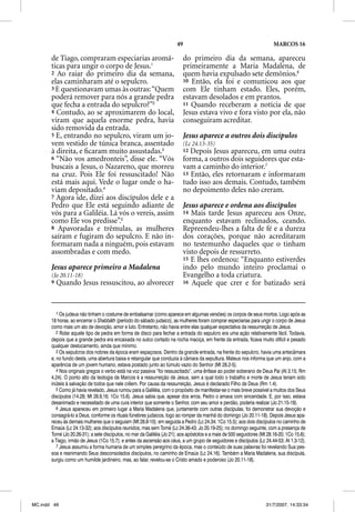 49                                                MARCOS 16

       de Tiago, compraram especiarias aromá-                              do primeiro dia da semana, apareceu
       ticas para ungir o corpo de Jesus.1                                 primeiramente a Maria Madalena, de
       2 Ao raiar do primeiro dia da semana,                               quem havia expulsado sete demônios.6
       elas caminharam até o sepulcro.                                     10 Então, ela foi e comunicou aos que
       3 E questionavam umas às outras: “Quem                              com Ele tinham estado. Eles, porém,
       poderá remover para nós a grande pedra                              estavam desolados e em prantos.
       que fecha a entrada do sepulcro?”2                                  11 Quando receberam a notícia de que
       4 Contudo, ao se aproximarem do local,                              Jesus estava vivo e fora visto por ela, não
       viram que aquela enorme pedra, havia                                conseguiram acreditar.
       sido removida da entrada.
       5 E, entrando no sepulcro, viram um jo-                             Jesus aparece a outros dois discípulos
       vem vestido de túnica branca, assentado                             (Lc 24.13-35)
       à direita, e ﬁcaram muito assustadas.3                              12 Depois Jesus apareceu, em uma outra
       6 “Não vos amedronteis”, disse ele. “Vós                            forma, a outros dois seguidores que esta-
       buscais a Jesus, o Nazareno, que morreu                             vam a caminho do interior.7
       na cruz. Pois Ele foi ressuscitado! Não                             13 Então, eles retornaram e informaram
       está mais aqui. Vede o lugar onde o ha-                             tudo isso aos demais. Contudo, também
       viam depositado.4                                                   no depoimento deles não creram.
       7 Agora ide, dizei aos discípulos dele e a
       Pedro que Ele está seguindo adiante de                              Jesus aparece e ordena aos discípulos
       vós para a Galiléia. Lá vós o vereis, assim                         14 Mais tarde Jesus apareceu aos Onze,
       como Ele vos predisse”.5                                            enquanto estavam reclinados, ceando.
       8 Apavoradas e trêmulas, as mulheres                                Repreendeu-lhes a falta de fé e a dureza
       saíram e fugiram do sepulcro. E não in-                             dos corações, porque não acreditaram
       formaram nada a ninguém, pois estavam                               no testemunho daqueles que o tinham
       assombradas e com medo.                                             visto depois de ressurreto.
                                                                           15 E lhes ordenou: “Enquanto estiverdes
       Jesus aparece primeiro a Madalena                                   indo pelo mundo inteiro proclamai o
       (Jo 20.11-18)                                                       Evangelho a toda criatura.
       9   Quando Jesus ressuscitou, ao alvorecer                          16 Aquele que crer e for batizado será




          1 Os judeus não tinham o costume de embalsamar (como aparece em algumas versões) os corpos de seus mortos. Logo após as
       18 horas, ao encerrar o Shabbãth (período do sábado judaico), as mulheres foram comprar especiarias para ungir o corpo de Jesus
       como mais um ato de devoção, amor e luto. Entretanto, não havia entre elas qualquer expectativa da ressurreição de Jesus.
          2 Rolar aquele tipo de pedra em forma de disco para fechar a entrada do sepulcro era uma ação relativamente fácil. Todavia,
       depois que a grande pedra era encaixada no sulco cortado na rocha maciça, em frente da entrada, ficava muito difícil e pesado
       qualquer deslocamento, ainda que mínimo.
          3 Os sepulcros dos nobres da época eram espaçosos. Dentro da grande entrada, na frente do sepulcro, havia uma antecâmara
       e, no fundo desta, uma abertura baixa e retangular que conduzia à câmara da sepultura. Mateus nos informa que um anjo, com a
       aparência de um jovem humano, estava postado junto ao túmulo vazio do Senhor (Mt 28.2-5).
          4 Nos originais gregos o verbo está na voz passiva “foi ressuscitado”, uma ênfase ao poder soberano de Deus Pai (At 3.15; Rm
       4.24). O ponto alto da teologia de Marcos é a ressurreição de Jesus, sem a qual todo o trabalho e morte de Jesus teriam sido
       inúteis à salvação de todos que nele crêem. Por causa da ressurreição, Jesus é declarado Filho de Deus (Rm 1.4).
          5 Como já havia revelado, Jesus rumou para a Galiléia, com o propósito de manifestar-se o mais breve possível a muitos dos Seus
       discípulos (14.28; Mt 28.9,16; 1Co 15.6). Jesus sabia que, apesar dos erros, Pedro o amava com sinceridade. E, por isso, estava
       desanimado e necessitado de uma cura interior que somente o Senhor, com seu amor e perdão, poderia realizar (Jo 21.15-19).
          6 Jesus apareceu em primeiro lugar a Maria Madalena que, juntamente com outras discípulas, foi demonstrar sua devoção e
       consagrá-lo a Deus, conforme os rituais fúnebres judaicos, logo ao romper da manhã do domingo (Jo 20.11-18). Depois Jesus apa-
       receu às demais mulheres que o seguiam (Mt 28.8-10); em seguida a Pedro (Lc 24.34; 1Co 15.5); aos dois discípulos no caminho de
       Emaús (Lc 24.13-32); aos discípulos reunidos, mas sem Tomé (Lc 24.36-43; Jo 20.19-25); no domingo seguinte, com a presença de
       Tomé (Jo 20.26-31); a sete discípulos, no mar da Galiléia (Jo 21); aos apóstolos e a mais de 500 seguidores (Mt 28.16-20; 1Co 15.6);
       a Tiago, irmão de Jesus (1Co 15.7); e antes da ascensão aos céus, a um grupo de seguidores e discípulos (Lc 24.44-53; At 1.3-12).
          7 Jesus assumiu a forma humana de um simples peregrino da época, mas o conteúdo de suas palavras foi revelando Sua pes-
       soa e reanimando Seus desconsolados discípulos, no caminho de Emaús (Lc 24.16). Também a Maria Madalena, sua discípula,
       surgiu como um humilde jardineiro, mas, ao falar, revelou-se o Cristo amado e poderoso (Jo 20.11-18).




MC.indd 49                                                                                                            31/7/2007, 14:33:34
 