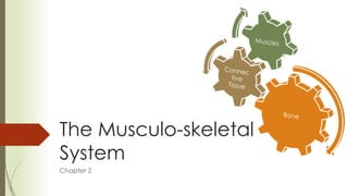 The Musculo-skeletal
System
Chapter 2
 