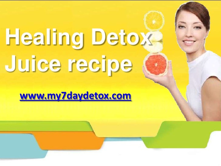 002 my 7 day detox want to detoxify your body drink juicehealing detox