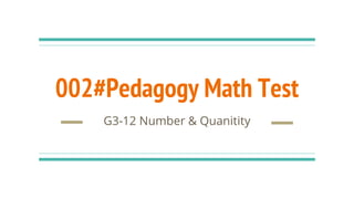 002#Pedagogy Math Test
G3-12 Number & Quanitity
 