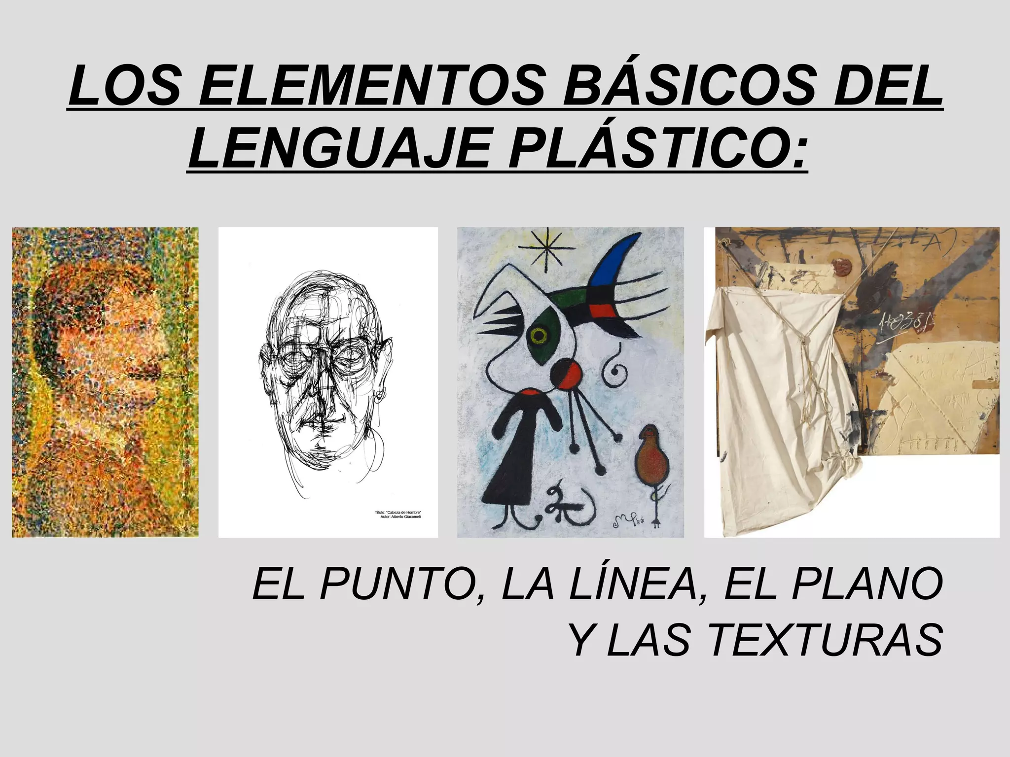 LOS ELEMENTOS BÁSICOS DEL LENGUAJE PLÁSTICO:   EL PUNTO, LA LÍNEA, EL PLANO Y LAS TEXTURAS 