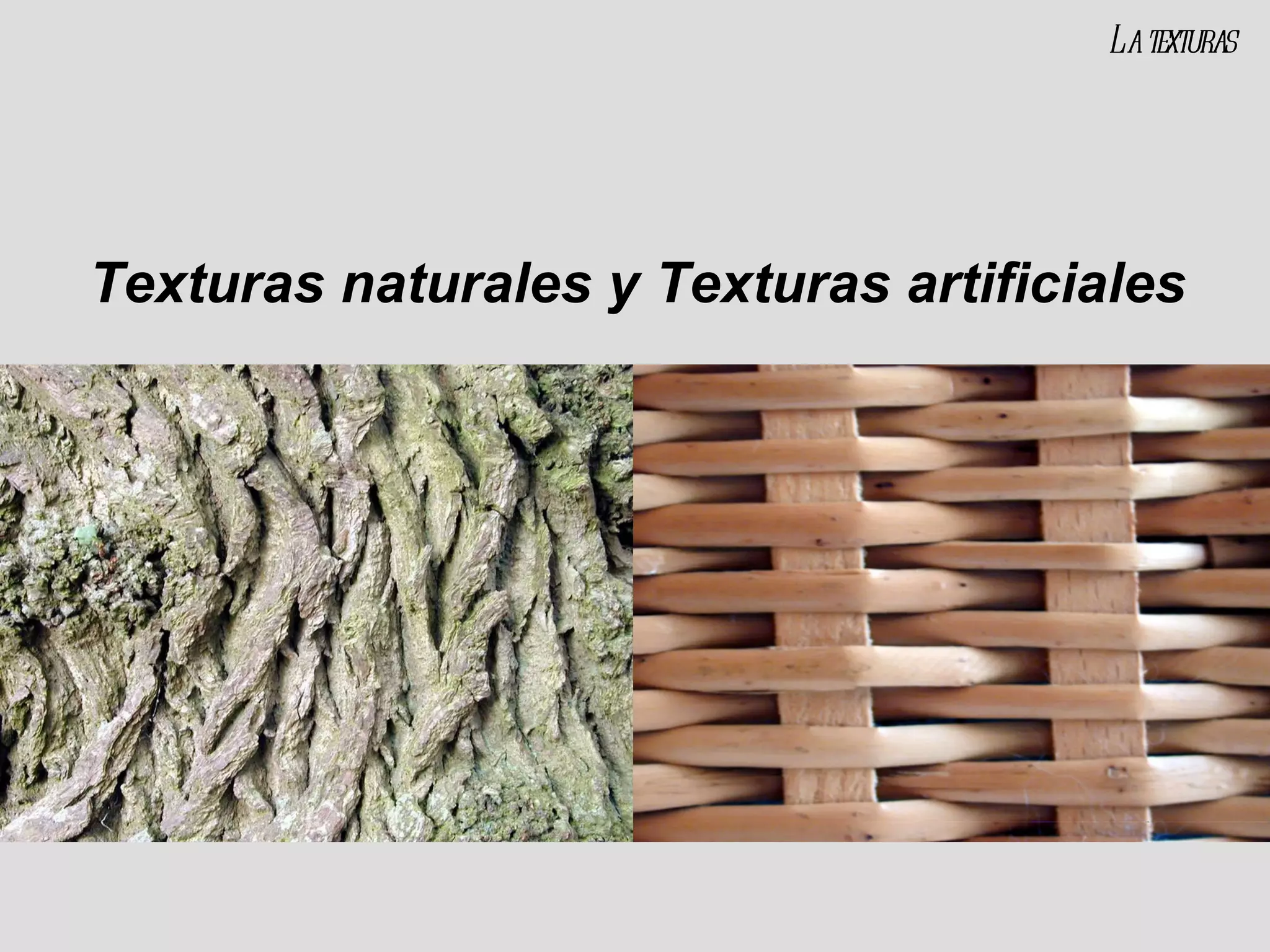 Texturas naturales y Texturas artificiales La texturas 