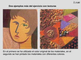 El plano En el primero se ha utilizado el color original de los materiales, en el segundo se han pintado los materiales con diferentes colores. Dos ejemplos más del ejercicio con texturas 