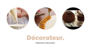 Décorateur.
Repostero decorador.
 