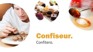 Confiseur.
Confitero.
 