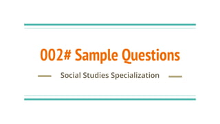 002# Sample Questions
Social Studies Specialization
 