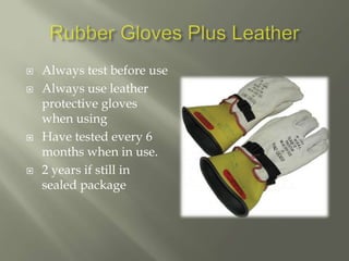  Always test before use
 Always use leather
protective gloves
when using
 Have tested every 6
months when in use.
 2 years if still in
sealed package
 