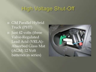  GM Parallel Hybrid
Truck (PHT)
 Just 42 volts (three
Valve-Regulated
Lead Acid (VRLA)-
Absorbed Glass Mat
(AGM) 12 Volt
batteries in series)
 