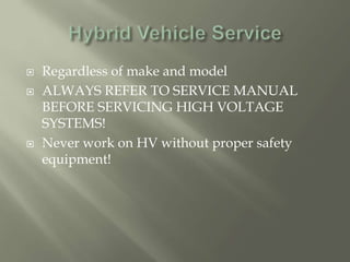  Regardless of make and model
 ALWAYS REFER TO SERVICE MANUAL
BEFORE SERVICING HIGH VOLTAGE
SYSTEMS!
 Never work on HV without proper safety
equipment!
 