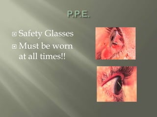  Safety Glasses
 Must be worn
at all times!!
 