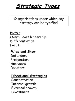 Strategic Types Categorisations under which any strategy can be typified Porter : Overall cost leadership Differentiation ...