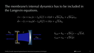 Ondrej Cernotík: Improved optomechanical interactions for quantum technologiesˇˇ @cernotik
The membrane’s internal dynamic...