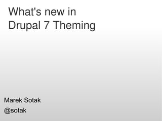 What's new in  Drupal 7 Theming ,[object Object]