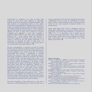Refletir EdInf, nº 02, março /abril/maio 2018
16
preenchimento do calendário e do mapa do tempo. Estes
materiais de apoio fazem parte integrante da organização
temporal da sala e são introdutórios à atividades seguintes. Além
desta sequência de acontecimentos diários em sala, existem
momentos de rotina destinados às refeições (almoço e lanche), à
higiene e ao momento de repouso (sesta), igualmente importantes
no processo de desenvolvimento da criança. Ainda em relação à
rotina da alimentação as crianças sabem que antes e depois das
refeições, vão lavar as mãos. Este é também um momento
privilegiado para estabelecer a ponte entre conteúdos e
experiências desenvolvidas em sala. Deste modo, compreende-se
facilmente que a rotina anterior acaba por estruturar e
fundamentar a seguinte. É indubitável, que as rotinas permitem às
crianças o controlo da sua vida escolar, melhorando a sua
performance na realização de tarefas. E desta forma, vão
constatando vivencialmente que sabem o que há para fazer e
como são divertidas essas tarefas (Zabalza,1992).
Até aqui, compreendemos a importância dos pais (no contexto
familiar) e dos educadores (no contexto educativo) na estruturação
das rotinas diárias da criança. Por sua vez, os educadores têm um
contacto privilegiado com a família, sendo esta uma excelente
oportunidade para conhecer e compreender os contextos
familiares das crianças e para melhor intervenção educativa.
Assim sendo, constituem-se agentes de mudanças e de melhoria
do ambiente familiar. Uma boa parceria com os pais e uma
comunicação autêntica, permitirá o estabelecimento de relações
de confiança, partilha de expectativas e de dúvidas e serem
esclarecidos sobre as opções tomadas pelo/a educador/a. Nesta
área também tenho tido boas experiências. Trabalho com a
consciência de que tenho um papel importante e demonstro
disponibilidade para que os pais possam colocar questões,
partilhar preocupações ou simplesmente pedir uma opinião.
Alguns demonstram que confiam em mim e confidenciam-me: “
Sabe é que a Conceição passa mais tempo com o ele…”. Para os
pais, assumir esta realidade não é tarefa fácil, mas se assim é…
só tenho que estar à altura, para que cada criança seja a melhor
versão de si própria. Os pais precisam acreditar que a escola dará
continuidade ao processo educativo iniciado na família.
Muito tenho aprendido ao longo destes anos e, como mãe e
educadora, acredito plenamente que as rotinas são vitais para a
criança e promotoras do seu bem-estar, devendo ser estruturadas
e flexibilizadas tendo em conta as necessidades da criança,
hábitos, crenças e valores familiares. Assim, é consensual que as
rotinas são um recurso essencial na dinâmica familiar e no
contexto escolar.
Através desta viagem entre a teoria e experiência, espero ter
gerado alguma reflexão sobre um tema que considero muito atual
e pertinente. Como referiu Freire (1996:39, cit in Kramer et al,
1999,p. 71), (…) “o importante e que a reflexão seja um
instrumento dinamizador entre prática e teoria. Porém não basta
pensar, refletir, o crucial e fazer com que a reflexão nos conduza a
ação transformadora, que nos comprometamos com nossos
desejos, nossa história.” 
Referências bibliográficas:
ALMEIDA, I. C., CARVALHO, L., FERREIRA, V. et al. (2011). Práticas de intervenção
precoce baseadas nas rotinas: Um projeto de formação e investigação.
Análise Psicológica, XXIX (1), pp. 83-98.
BONDIOLI, A. (org.) (2004). O tempo no cotidiano infantil: perspetivas de
pesquisa e estudo de casos. São Paulo: Cortez.
CALDWELL, E. (1995) Creche – bebe, família e educação. In J. Gomes-Pedro
(coord), Bebe XXI, Criança e família na viragem do século. Lisboa: Fundação
Calouste Gulbenkian.
FIGUEIREDO, M. (2004). Um novo olhar sobre as rotinas. Lisboa: Bola de Neve.
HOHMANN, M. WEIKART, David P. (1995). A Criança em acção. Lisboa:
Fundação Calouste Gulbenkian.
HOHMANN, M & WEIKART, D. (2004). Educar a criança. Lisboa: Fundação
Calouste Gulbenkian.
KRAMER, S. (org.) (2006). Infância e Educação Infantil. São Paulo: Papirus.
MARQUES, R. (2001). Educar com os Pais. Lisboa: Editorial Presença.
SILVA, I. L. (Coord.) (2016). Orientações Curriculares para a Educação Pré-escolar.
Lisboa: Ministério da Educação/Direção Geral da Educação.
PAPALIA, D. E. & OLDS, S. W. (2001). O Mundo da Criança, da Infância à
Adolescência. São Paulo: McGraw-Hill.
ZABALZA, M. (1992). Didática da Educação Infantil. Porto: Edições Asa.
 