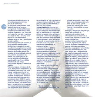 Refletir EdInf, nº 02, março /abril/maio 2018
18
quotidianamente devem ser geridos de
forma adequada, guiando-o no seu
percurso de transferência.
As situações de rotina constituem, como
referido anteriormente, momentos
privilegiados de interação adulto/criança,
durante as quais o adulto pode (e deve!)
conversar com a criança, criar, jogar, falar,
sorrir e acarinhar, criar laços e estabelecer
uma relação de afeto e confiança, dando
resposta às suas necessidades e
interesses, tendo por base a especificidade
de cada uma delas.
Promovendo a existência de momentos de
trocas intensas e de aprendizagens
significativas, a preparação do contexto
educativo deve assegurar este percurso de
transferência e privilegiar a construção de
elementos securizantes, definindo uma
rotina que vai sendo modificada de acordo
com as efetivas necessidades das
crianças, uma rotina organizada, de
carácter individualizado e flexível que
respeite os diferentes ritmos, hábitos e
preferências de cada criança,
proporcionando segurança e orientando a
sua ação.
Toda a criança gosta de ter a atenção do
adulto. Neste percurso de transferência, é
indispensável que a comunicação com a
criança, associando a um tom de voz
tranquilo e carinhosos, uma linguagem e
expressão facial adequadas, permita que
esta se sinta segura, envolvida e calma,
como salienta Castro (1998: 64) quando
refere que “tocamos em toda a sua pessoa,
não só com as mãos, mas também com os
gestos e as palavras que os acompanham,
com toda a tonalidade da voz e do olhar,
com as expressões faciais da emoção...”
As manifestações de “afeto e admiração ou
de agressividade e resistência” da criança
para com o educador (transferência) ou
deste para com o primeiro
(contratransferência) referem-se aos
conteúdos conscientes e inconscientes de
um para com o outro, relativamente ao que
cada um deles permite que o outro “veja”
ou deixa transparecer, o que nem sempre
corresponde à realidade de cada sujeito e
pode gerar sentimentos menos agradáveis
e pouco coerentes. O “outro” nem sempre
corresponde ao sujeito concreto, mas sim a
quem está no seu lugar, com as
características que esperamos ou
imaginamos que terá.
A este respeito, Santos (2009: 7)
complementa reafirmando que “a
transferência reedita os impulsos e
fantasias impressas nos primeiros anos de
vida, a partir das relações parentais e
fraternais que foram determinantes para o
sujeito na sua constituição. É o
estabelecimento da transferência, nessa
relação, que torna possível a
aprendizagem”.
Todo o adulto comporta uma dimensão
infantil que, muitas vezes
inconscientemente, acaba por transpor
para o outro, reagindo face ao que lhe é
transmitido. De um modo geral, as crianças
projetam no educador os sentimentos que
as assolam durante as propostas que lhes
são feitas, manifestando a relação que têm
com o “ensinante” e com o objeto de
conhecimento, como salienta Alves (2004:
34-35) referindo que:
“Quando se admira um mestre, o
coração dá ordens à inteligência para
aprender as coisas que o mestre sabe.
Saber o que ele sabe passa a ser uma
forma de estar com ele. Aprendo
porque amo, aprendo porque admiro.
Sabendo o que ele sabe eu carrego a
sua pasta”.
Este objeto - desejado quer pelo poder que
dá quer pela necessidade de
reconhecimento pelo outro – gera
diferentes formas de relacionamento de
acordo com as projeções que fazem e com
a forma individual como
percebem/recebem mais esta figura de
autoridade, depositando nela as suas
vivências do passado ou transferindo para
ela a sua luta por afeto e angustias.
Nesta fase, em que podem ser transferidos
todo o tipo de sentimentos (amor, ódio,
raiva, provocações…), é imprescindível
que esteja bem instaurado um quadro de
confiança permitindo à criança, enquanto
garante de segurança, vivenciar esta “sua
paixão” de uma forma segura. Do lado de
cá, quando somos capazes de ouvir o
nosso próprio lado emocional (despir a
“pele racional” e vestir a “pele emocional”),
sem julgar nem avaliar, conscientes destes
movimentos projetivos transferenciais e
contratransferenciais, é de extrema
importância que sejamos capazes de
compreender e reagir de forma adequada
face a emoções mais agressivas e menos
agradáveis, sem excluir nem ignorar a
criança, mantendo uma boa distância (nem
muito próximo para não dar origem a
ilusões e más interpretações, capazes de
gerar o caos, nem dificultar a transição da
criança para outros contextos… nem muito
distantes, para que a relação não se torne
fria).
 