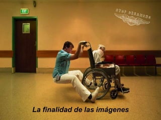 La finalidad de las imágenes
 