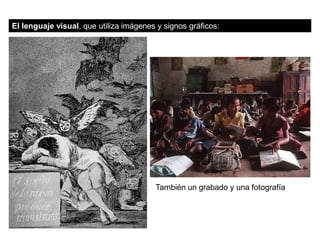 El lenguaje visual, que utiliza imágenes y signos gráficos:
También un grabado y una fotografía
 