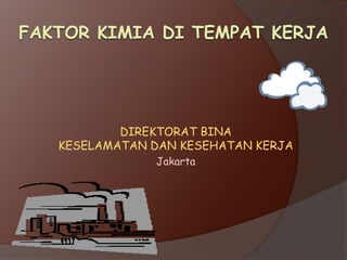 DIREKTORAT BINA
KESELAMATAN DAN KESEHATAN KERJA
Jakarta
 
