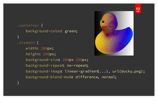 .container {
background-color: green;
}
.element {
width: 200px;
height: 200px;
background-size: 200px 200px;
background-repeat: no-repeat;
background-image: linear-gradient(...), url(ducky.png);
background-blend-mode: difference, normal;
}
 