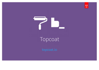 Topcoat
topcoat.io
 