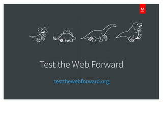 Test the Web Forward
testthewebforward.org
 