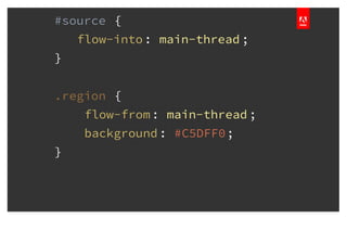 #source {
flow-into: main-thread;
}
.region {
flow-from: main-thread;
background: #C5DFF0;
}
 
