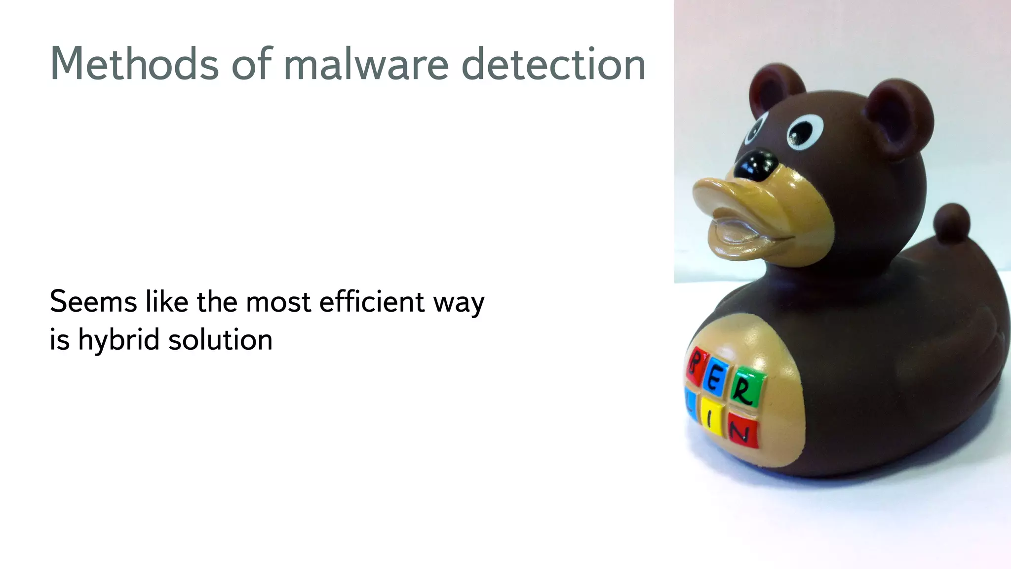 11 Methods of malware detection Seems like the most efﬁcient way is hybrid solution 