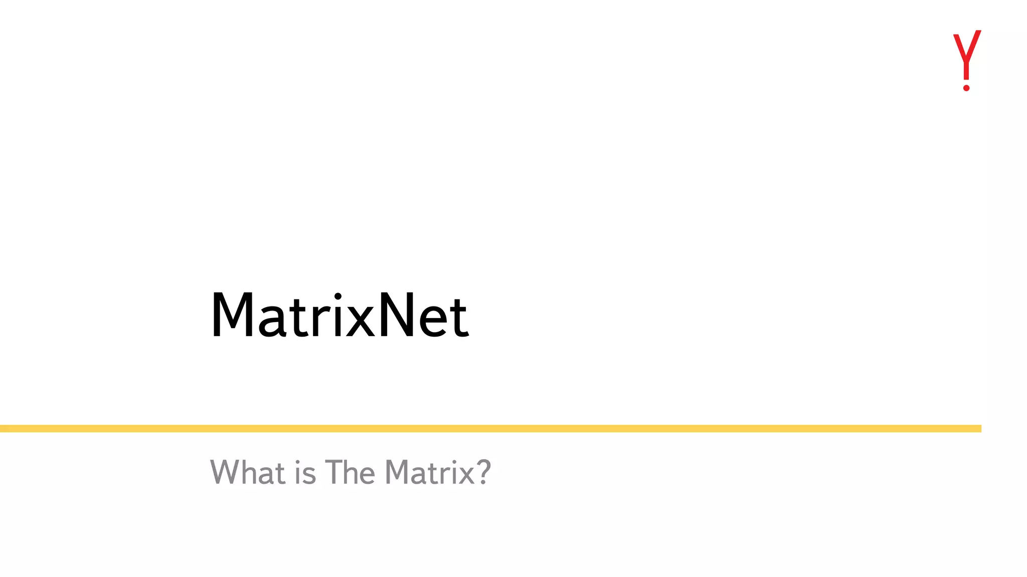12 MatrixNet What is The Matrix? 