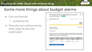 Some more things about budget alarms
● Can use forecast
○ predictive ML
● They also can surface events
other ways for security
automation
 
