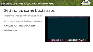 Setting up some bootstraps
Assume the administrator role
aws-vault exec unfederatedadmin
AWS_DEFAULT_REGION=us-east-1
cdk bootstrap
 