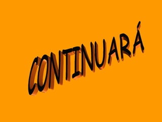 CONTINUARÁ 
