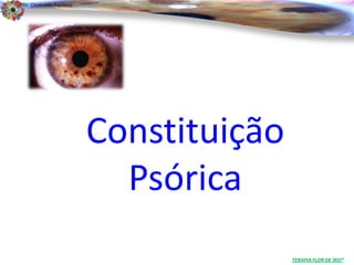 Dr. Clodoaldo Pacheco

                                                               .




                        Constituição
                          Psórica
                                       TERAPIA FLOR DE ÍRIS®
 