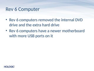 Rev 6 Computer
• Rev 6 computers removed the internal DVD
drive and the extra hard drive
• Rev 6 computers have a newer motherboard
with more USB ports on it
 