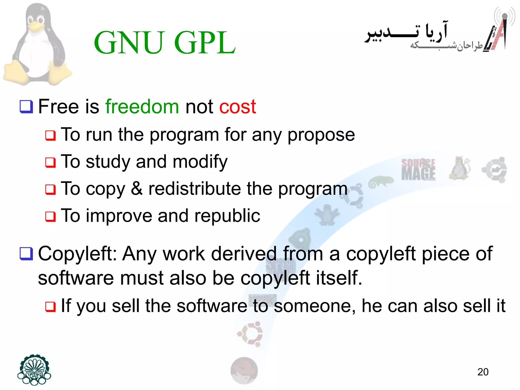 20 GNU GPL  Free is freedom not cost  To run the program for any propose  To study and modify  To copy & redistribute the program  To improve and republic  Copyleft: Any work derived from a copyleft piece of software must also be copyleft itself.  If you sell the software to someone, he can also sell it 