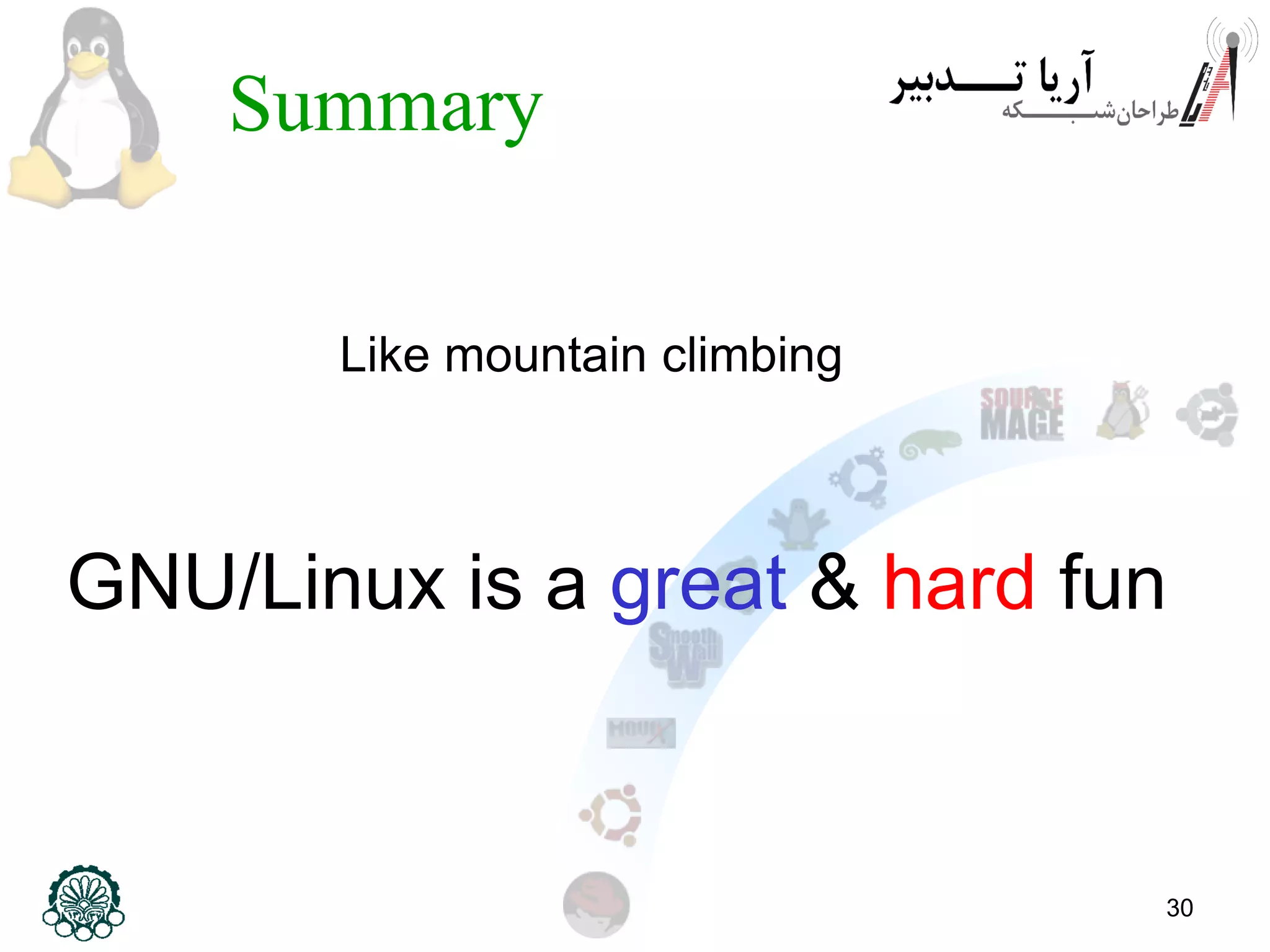 30 Summary Like mountain climbing GNU/Linux is a great & hard fun 