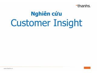 Nghiên cứu
Customer Insight
 