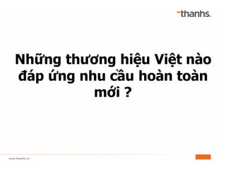 Những thương hiệu Việt nào
đáp ứng nhu cầu hoàn toàn
mới ?
 