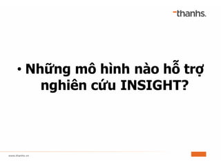 • Những mô hình nào hỗ trợ
nghiên cứu INSIGHT?
 